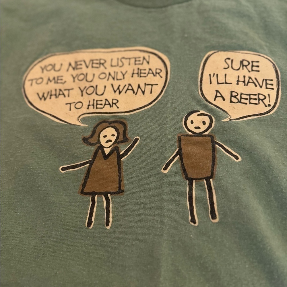 T Shirt you never listen to me. Size XL. Green